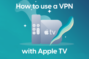 How To Use a VPN with Apple TV