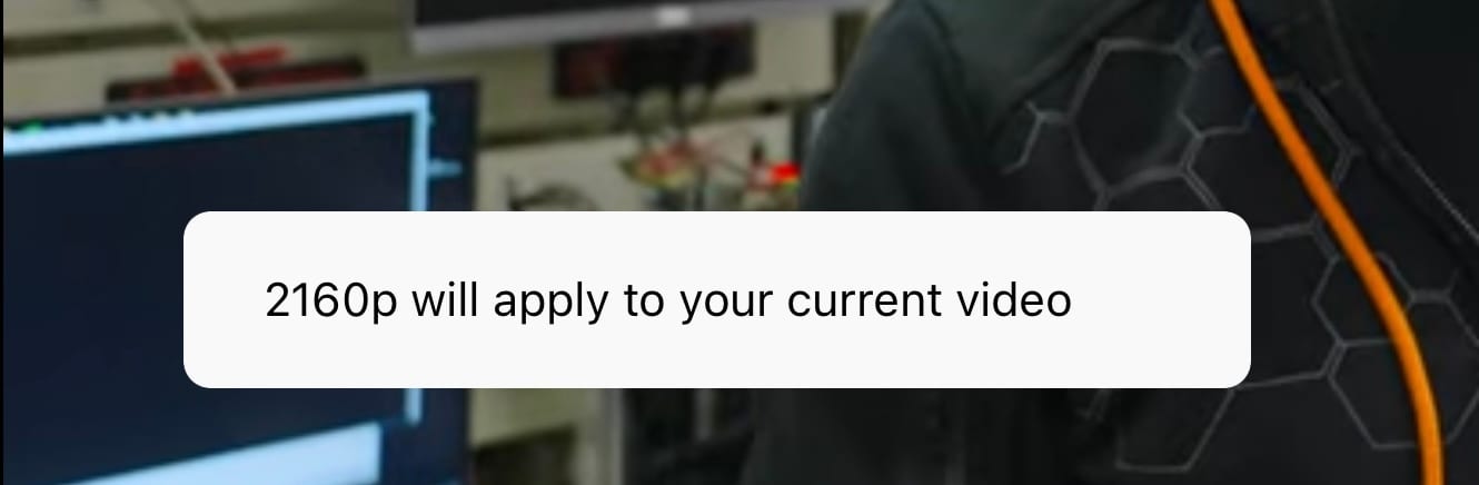 "2160p will now apply to your current video"