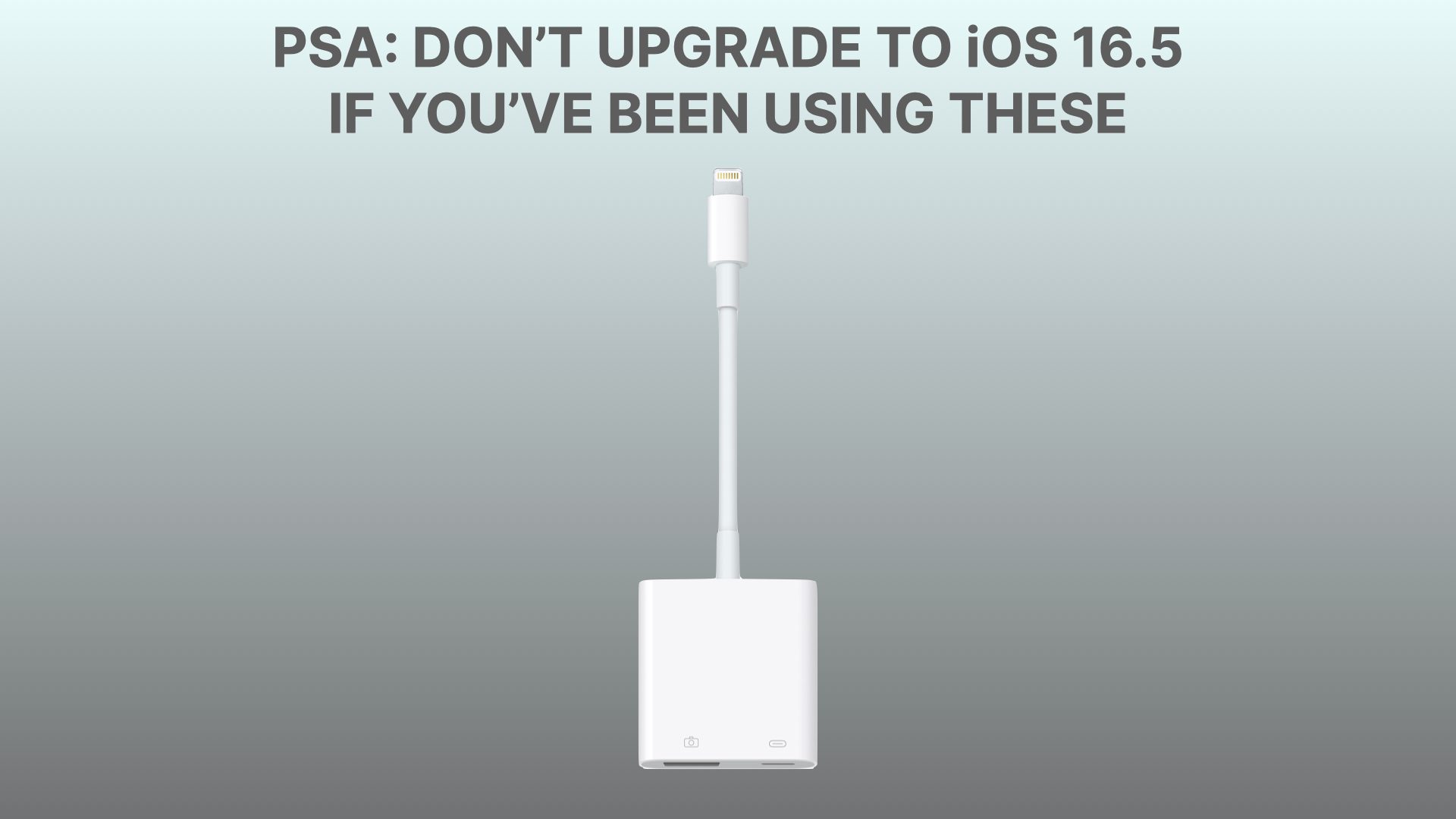 PSA: Don’t Update to iOS 16.5 If You’re Using Apple’s Lightning to USB Adapter