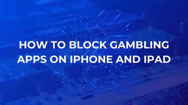 How to Block Gambling Apps on iPhone and iPad
